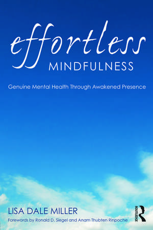 Effortless Mindfulness: Genuine Mental Health Through Awakened Presence de Lisa Dale Miller