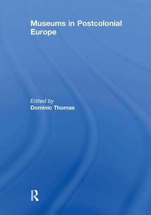 Museums in Postcolonial Europe de Dominic Thomas