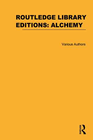 Routledge Library Editions: Alchemy de Various Authors