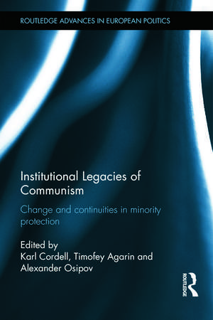 Institutional Legacies of Communism: Change and Continuities in Minority Protection de Karl Cordell