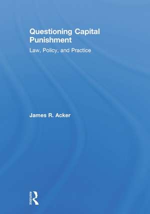 Questioning Capital Punishment: Law, Policy, and Practice de James R. Acker