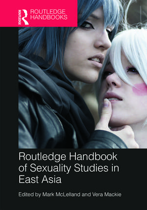 Routledge Handbook of Sexuality Studies in East Asia de Mark McLelland