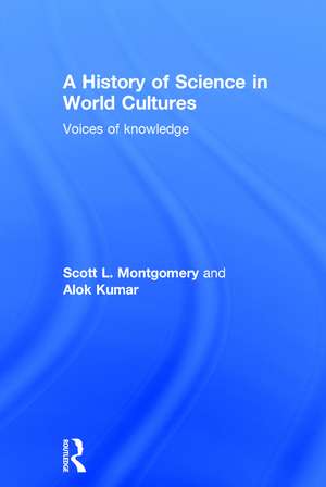 A History of Science in World Cultures: Voices of Knowledge de Scott L. Montgomery