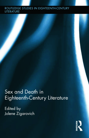 Sex and Death in Eighteenth-Century Literature de Jolene Zigarovich