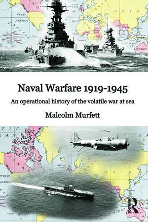 Naval Warfare 1919-45: An Operational History of the Volatile War at Sea de Malcolm H. Murfett