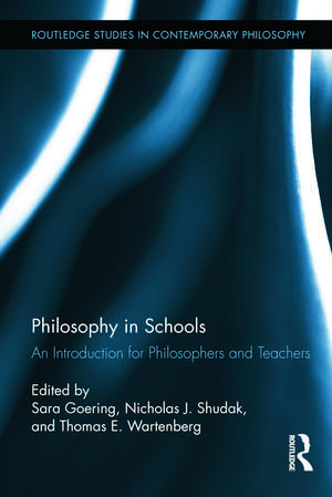 Philosophy in Schools: An Introduction for Philosophers and Teachers de Sara Goering