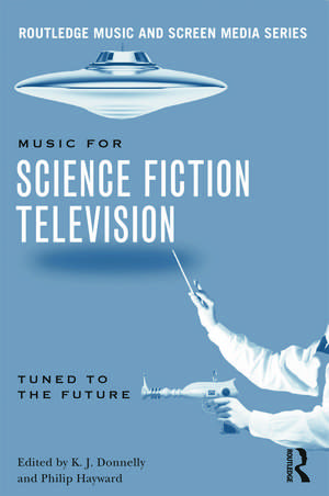 Music in Science Fiction Television: Tuned to the Future de K.J. Donnelly