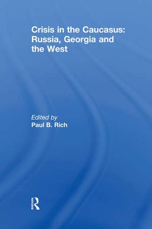 Crisis in the Caucasus: Russia, Georgia and the West de Paul B. Rich