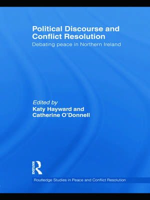 Political Discourse and Conflict Resolution: Debating Peace in Northern Ireland de Katy Hayward