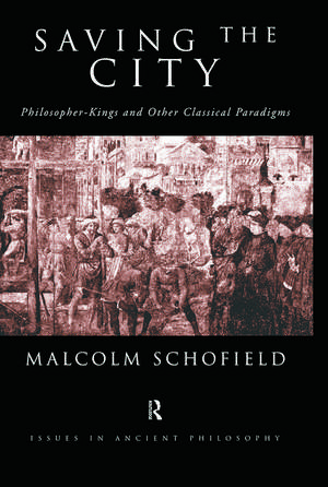 Saving the City: Philosopher-Kings and Other Classical Paradigms de Malcolm Schofield