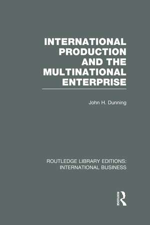 International Production and the Multinational Enterprise (RLE International Business) de John Dunning