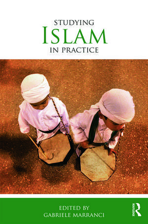 Studying Islam in Practice de Gabriele Marranci