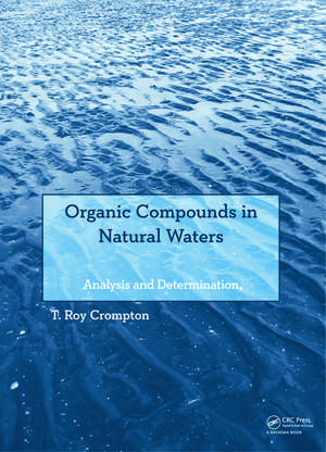 Organic Compounds in Natural Waters: Analysis and Determination de T. Roy Crompton