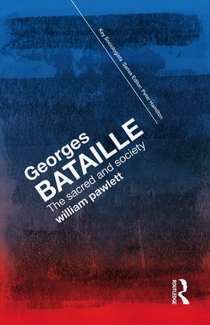 Georges Bataille: The Sacred and Society de William Pawlett