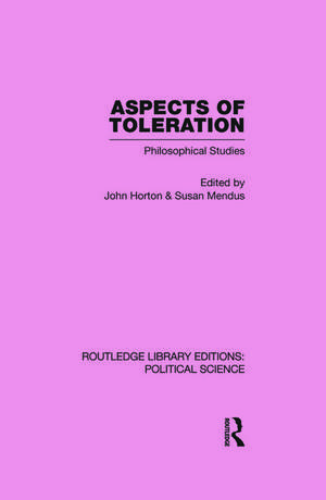 Aspects of Toleration Routledge Library Editions: Political Science Volume 41 de John Horton