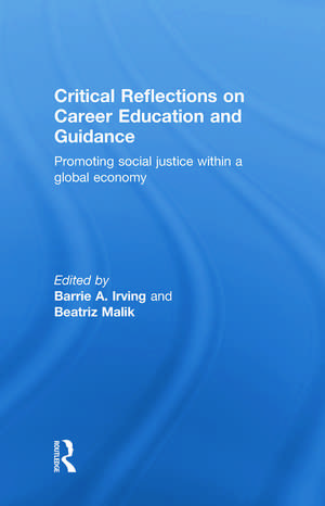 Critical Reflections on Career Education and Guidance: Promoting Social Justice within a Global Economy de Barrie A. Irving