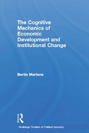 The Cognitive Mechanics of Economic Development and Institutional Change de Bertin Martens