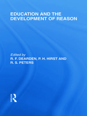 Education and the Development of Reason (International Library of the Philosophy of Education Volume 8) de R. F. Dearden