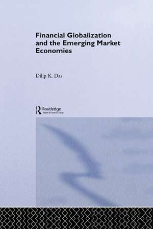 Financial Globalization and the Emerging Market Economy de Dilip K. Das