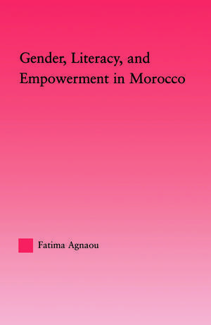 Gender, Literacy, and Empowerment in Morocco de Fatima Agnaou