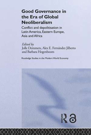 Good Governance in the Era of Global Neoliberalism: Conflict and Depolitization in Latin America, Eastern Europe, Asia and Africa de Jolle Demmers