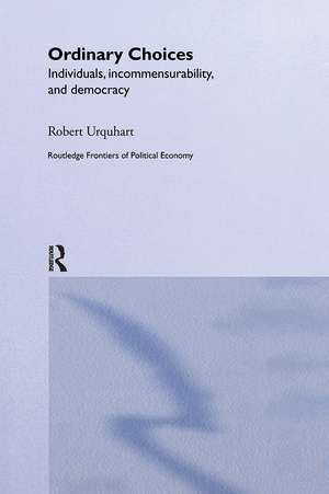 Choice in Everyday Life: Individuals, Incommensurability and Democracy de Robert Urquhart