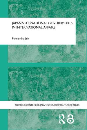 Japan's Subnational Governments in International Affairs de Purnendra Jain