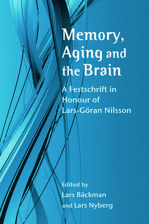 Memory, Aging and the Brain: A Festschrift in Honour of Lars-Göran Nilsson de Lars Bäckman