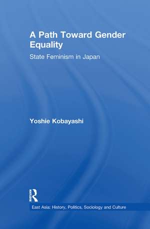 A Path Toward Gender Equality: State Feminism in Japan de Yoshie Kobayashi