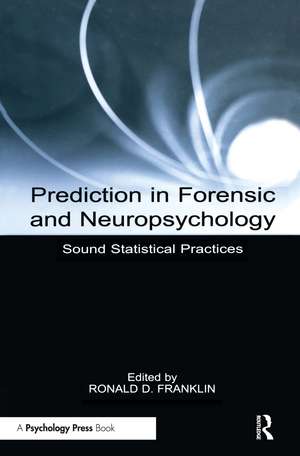 Prediction in Forensic and Neuropsychology: Sound Statistical Practices de Ronald D. Franklin