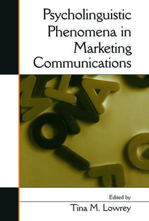 Psycholinguistic Phenomena in Marketing Communications de Tina M. Lowrey