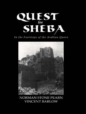 Quest For Sheba: In the Footsteps of the Arabian Queen de Norman Stone Pearn