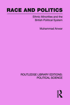 Race and Politics Routledge Library Editions: Political Science: Volume 38 de Muhammad Anwar