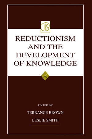 Reductionism and the Development of Knowledge de Terrance Brown