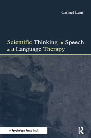 Scientific Thinking in Speech and Language Therapy de Carmel Lum