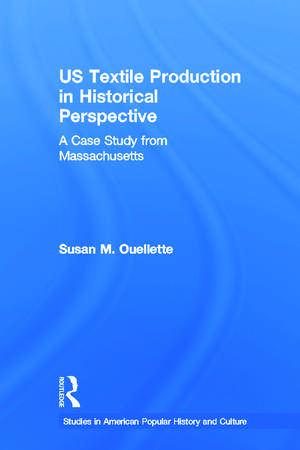 US Textile Production in Historical Perspective: A Case Study from Massachusetts de Susan Ouellette