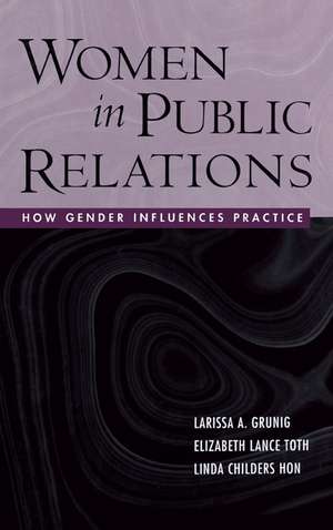 Women in Public Relations: How Gender Influences Practice de Larissa A. Grunig