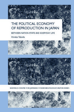 The Political Economy of Reproduction in Japan de Takeda Hiroko