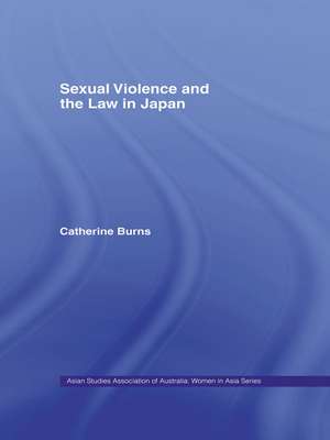 Sexual Violence and the Law in Japan de Catherine Burns