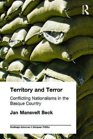 Territory and Terror: Conflicting Nationalisms in the Basque Country de Jan Mansvelt Beck