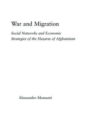 War and Migration: Social Networks and Economic Strategies of the Hazaras of Afghanistan de Alessandro Monsutti