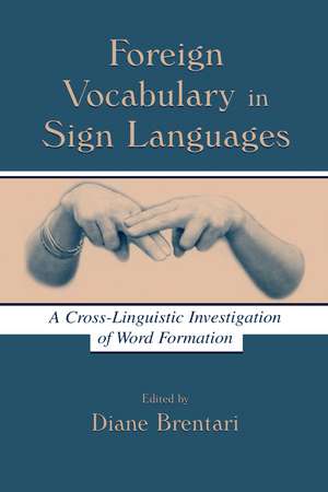 Foreign Vocabulary in Sign Languages: A Cross-Linguistic Investigation of Word Formation de Diane Brentari