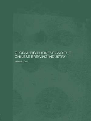 Global Big Business and the Chinese Brewing Industry de Yuantao Guo