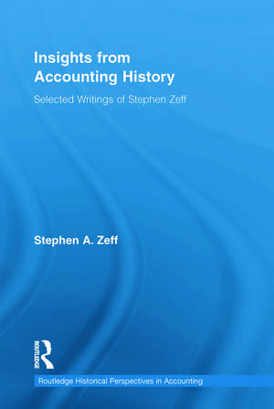 Insights from Accounting History: Selected Writings of Stephen Zeff de Stephen Zeff