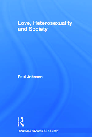 Love, Heterosexuality and Society de Paul Johnson