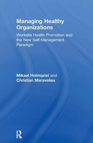 Managing Healthy Organizations: Worksite Health Promotion and the New Self-Management Paradigm de Mikael Holmqvist