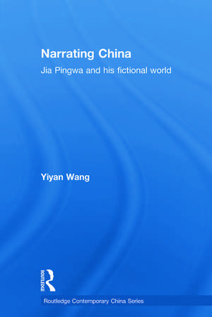 Narrating China: Jia Pingwa and his Fictional World de Yiyan Wang