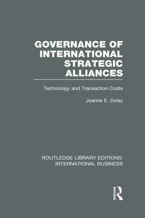 Governance of International Strategic Alliances (RLE International Business): Technology and Transaction Costs de Joanne Oxley