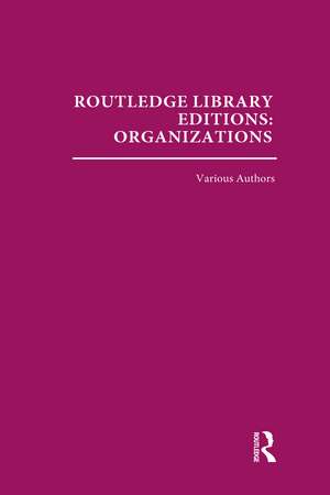 Routledge Library Editions: Organizations (31 vols): Theory and Behaviour de Various