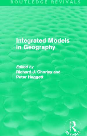 Integrated Models in Geography (Routledge Revivals) de Richard Chorley